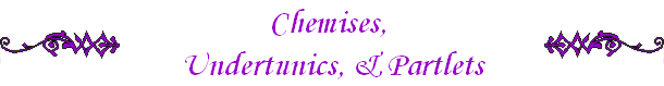 Chemises, 
Undertunics, & Partlets