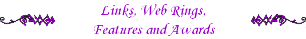 Links, Web Rings,
Features and Awards