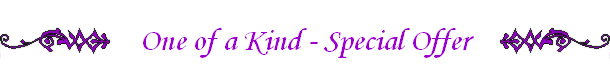 One of a Kind - Special Offer